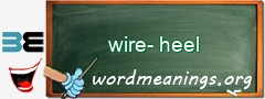 WordMeaning blackboard for wire-heel